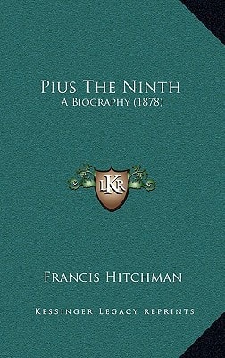 Pius The Ninth: A Biography (1878)