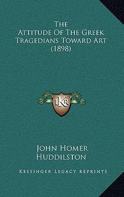 The Attitude Of The Greek Tragedians Toward Art (1898)