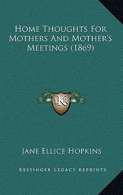 Home Thoughts For Mothers And Mother's Meetings (1869)