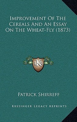 Improvement Of The Cereals And An Essay On The Wheat-Fly (1873)