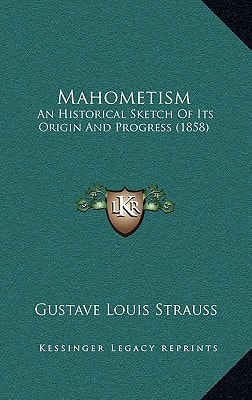 Mahometism: An Historical Sketch Of Its Origin And Progress (1858)