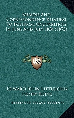 Memoir And Correspondence Relating To Political Occurrences In June And July 1834 (1872)