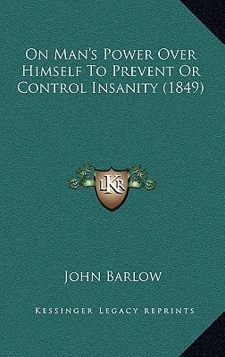 On Man's Power Over Himself To Prevent Or Control Insanity (1849)