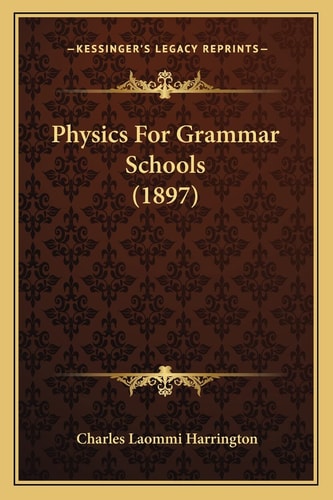 Physics For Grammar Schools (1897)
