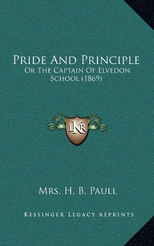 Pride And Principle: Or The Captain Of Elvedon School (1869)
