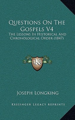 Questions On The Gospels V4: The Lessons In Historical And Chronological Order (1847)