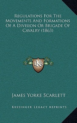 Regulations For The Movements And Formations Of A Division Or Brigade Of Cavalry (1863)