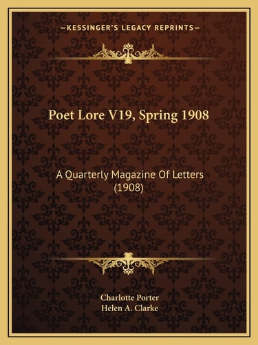 Poet Lore V19, Spring 1908: A Quarterly Magazine Of Letters (1908)