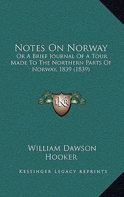 Notes On Norway: Or A Brief Journal Of A Tour Made To The Northern Parts Of Norway, 1839 (1839)