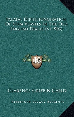 Palatal Diphthongization Of Stem Vowels In The Old English Dialects (1903)