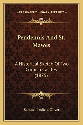Pendennis And St. Mawes: A Historical Sketch Of Two Cornish Castles (1875)
