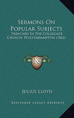 Sermons On Popular Subjects: Preached In The Collegiate Church, Wolverhampton (1862)