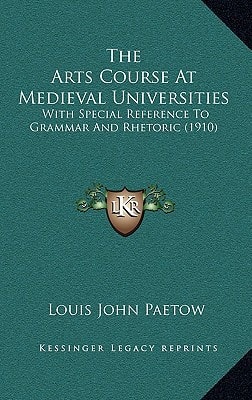 The Arts Course At Medieval Universities: With Special Reference To Grammar And Rhetoric (1910)