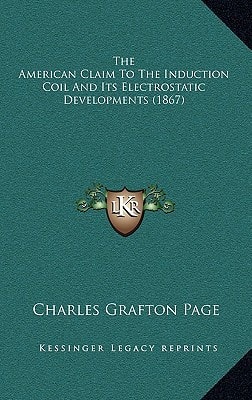 The American Claim To The Induction Coil And Its Electrostatic Developments (1867)