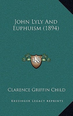 John Lyly And Euphuism (1894)