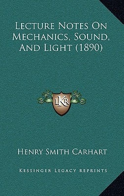 Lecture Notes On Mechanics, Sound, And Light (1890)