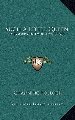 Such A Little Queen: A Comedy In Four Acts (1920)