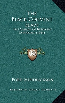 The Black Convent Slave: The Climax Of Nunnery Exposures (1914)