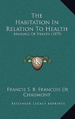The Habitation In Relation To Health: Manuals Of Health (1879)