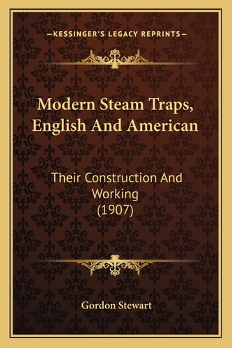 Modern Steam Traps, English And American: Their Construction And Working (1907)