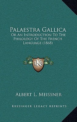 Palaestra Gallica: Or An Introduction To The Philology Of The French Language (1868)