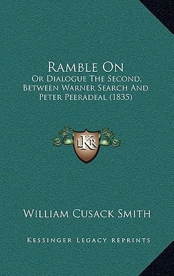 Ramble On: Or Dialogue The Second, Between Warner Search And Peter Peeradeal (1835)
