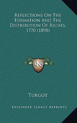 Reflections On The Formation And The Distribution Of Riches, 1770 (1898)