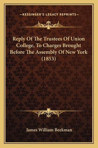 Reply Of The Trustees Of Union College, To Charges Brought Before The Assembly Of New York (1853)