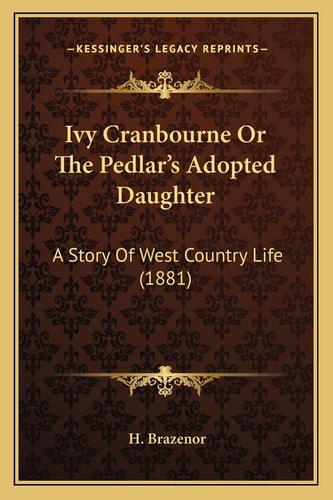 Ivy Cranbourne Or The Pedlar's Adopted Daughter: A Story Of West Country Life (1881)