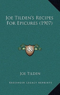 Joe Tilden's Recipes For Epicures (1907)