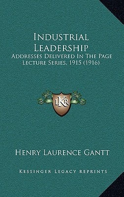 Industrial Leadership: Addresses Delivered In The Page Lecture Series, 1915 (1916)