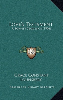 Love's Testament: A Sonnet Sequence (1906)
