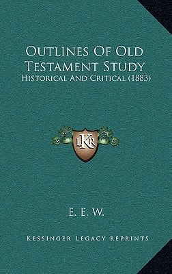 Outlines Of Old Testament Study: Historical And Critical (1883)