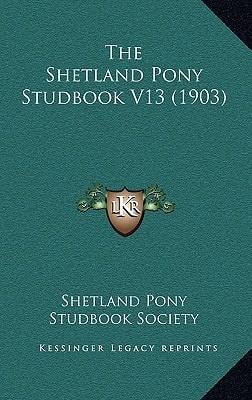 The Shetland Pony Studbook V13 (1903)