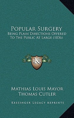 Popular Surgery: Being Plain Directions Offered To The Public At Large (1836)
