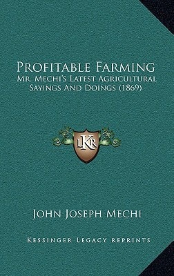 Profitable Farming: Mr. Mechi's Latest Agricultural Sayings And Doings (1869)