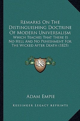 Remarks On The Distinguishing Doctrine Of Modern Universalism: Which Teaches That There Is No Hell And No Punishment For The Wicked After Death (1825)