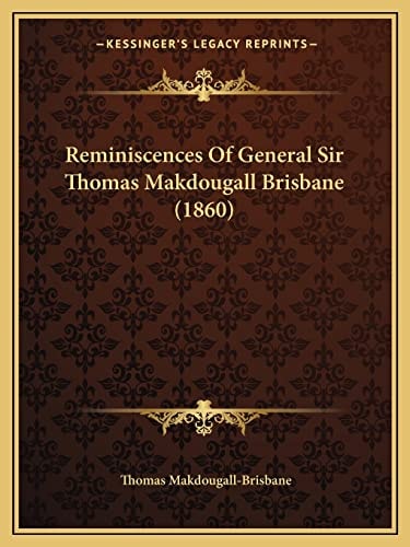 Reminiscences Of General Sir Thomas Makdougall Brisbane (1860)