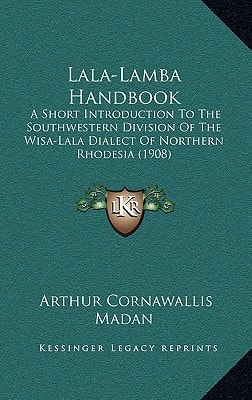Lala-Lamba Handbook: A Short Introduction To The Southwestern Division Of The Wisa-Lala Dialect Of Northern Rhodesia (1908)