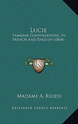 Lucie: Familiar Conversations, In French And English (1864)