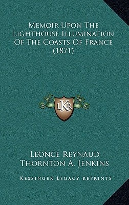 Memoir Upon The Lighthouse Illumination Of The Coasts Of France (1871)