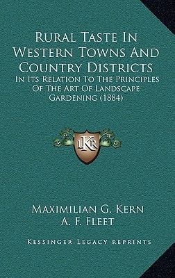 Rural Taste In Western Towns And Country Districts: In Its Relation To The Principles Of The Art Of Landscape Gardening (1884)