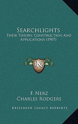 Searchlights: Their Theory, Construction And Applications (1907)