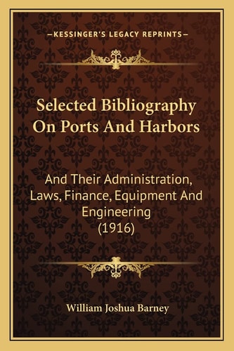 Selected Bibliography On Ports And Harbors: And Their Administration, Laws, Finance, Equipment And Engineering (1916)