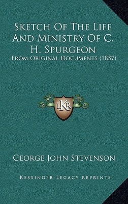 Sketch Of The Life And Ministry Of C. H. Spurgeon: From Original Documents (1857)