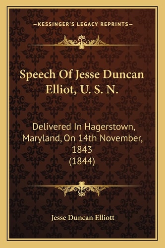 Speech Of Jesse Duncan Elliot, U. S. N.: Delivered In Hagerstown, Maryland, On 14th November, 1843 (1844)