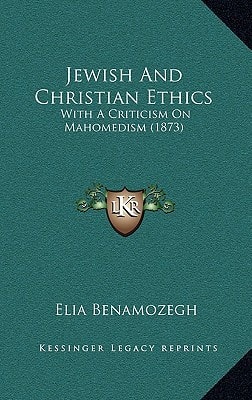 Jewish And Christian Ethics: With A Criticism On Mahomedism (1873)