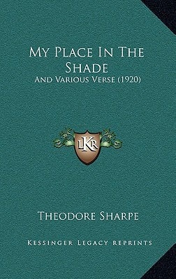 My Place In The Shade: And Various Verse (1920)