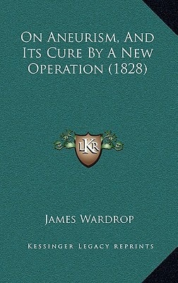On Aneurism, And Its Cure By A New Operation (1828)