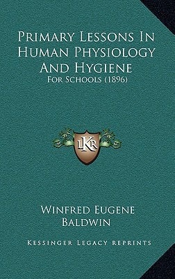 Primary Lessons In Human Physiology And Hygiene: For Schools (1896)